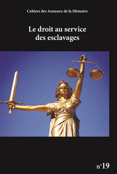 Cahiers des Anneaux de la mémoire, n° 19. Le droit au service des esclavages