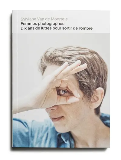 Femmes photographes : dix ans de luttes pour sortir de l'ombre