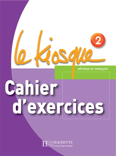 Le kiosque, méthode de français 2, A1-A2 : cahier d'exercices