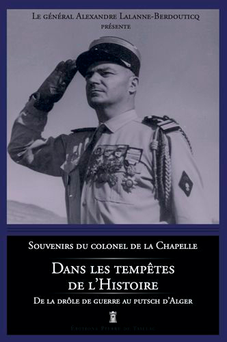 Dans les tempêtes de l'histoire : souvenirs du colonel de La Chapelle : de la drôle de guerre au putsch d'Alger
