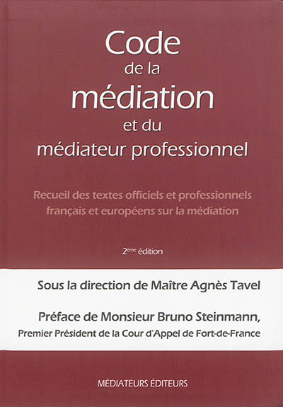 Code de la médiation et du médiateur professionnel : recueil des textes officiels et professionnels français et européens sur la médiation