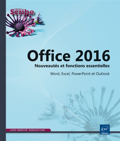 Microsoft Office 2016 : nouveautés et fonctions essentielles : Word, Excel, PowerPoint et Outlook