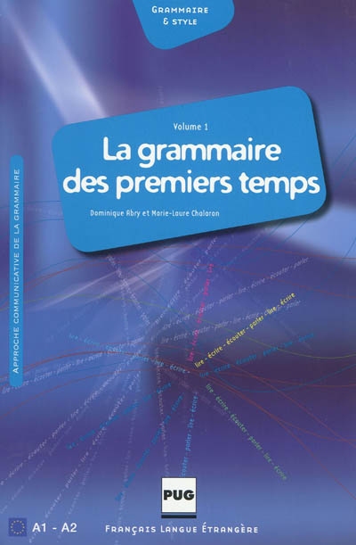 La grammaire des premiers temps : manuel de l'élève. Vol. 1. A1-A2