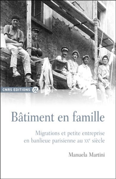 Bâtiment en famille : migrations et petite entreprise en banlieue parisienne au XXe siècle