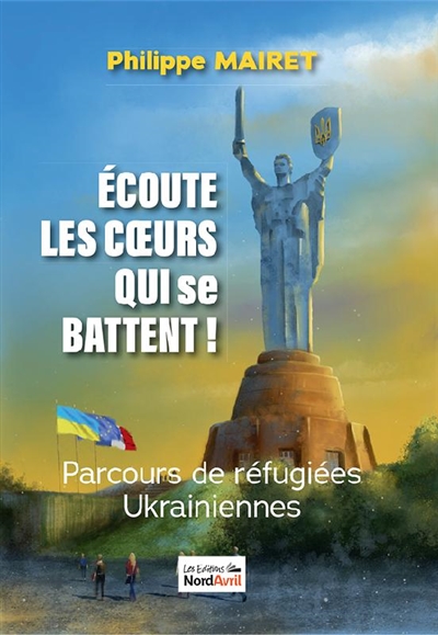 couverture du livre Ecoute les coeurs qui se battent ! : parcours de réfugiées ukrainiennes