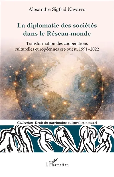 La diplomatie des sociétés dans le réseau-monde : transformation des coopérations culturelles européennes Est-Ouest, 1991-2022