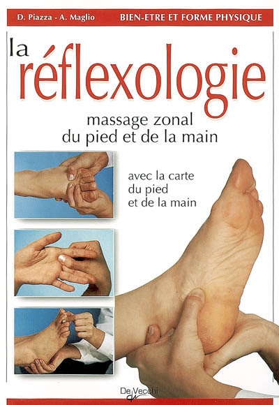 La réflexologie : massage zonal du pied et de la main : avec la carte du pied et de la main