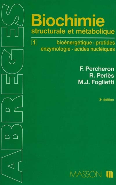 Abrégé de biochimie générale. Vol. 1. Bioénergétique, protides, enzymologie, acides nucléiques