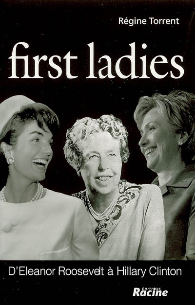 First ladies : d'Eleanor Roosevelt à Hillary Clinton