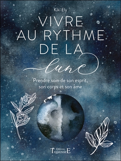 Vivre au rythme de la Lune : prendre soin de son esprit, son corps et son âme