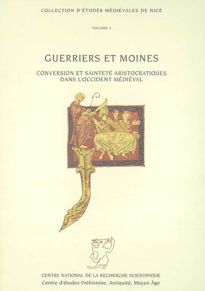 Guerriers et moines : conversion et sainteté aristocratiques dans l'Occident médiéval (IXe-XIIe siècle)