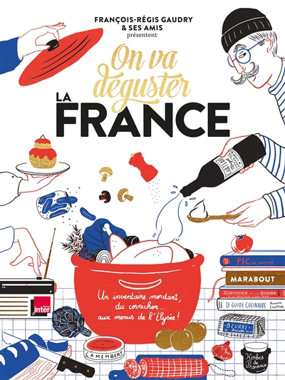 On va déguster la France : un inventaire mordant, du cornichon... aux menus de l'Elysée ! - François-Régis Gaudry