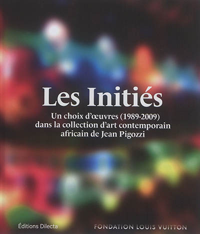 Les initiés : un choix d'oeuvres (1989-2009) dans la collection d'art contemporain africain de Jean Pigozzi
