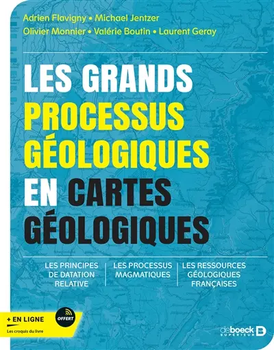 Les grands processus géologiques en cartes géologiques : les principes de datation relative, les processus magmatiques, les ressources géologiques françaises