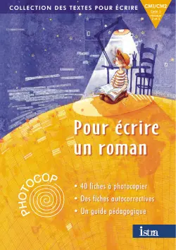 Pour écrire un roman, CM1, CM2, cycle 3, niveaux 2 et 3 : photocop