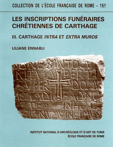 Les Inscriptions funéraires chrétiennes. Vol. 3. Carthage intra- et extra-muros