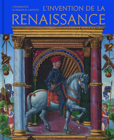 L'invention de la Renaissance : l'humaniste, le prince et l'artiste : exposition, Paris, Bibliothèque nationale de France, du 20 février au 16 juin 2024