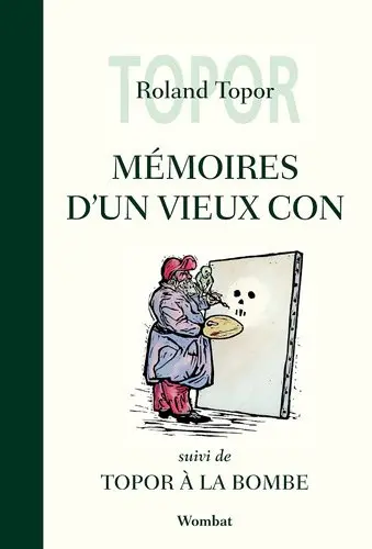 Mémoires d'un vieux con. Topor à la bombe