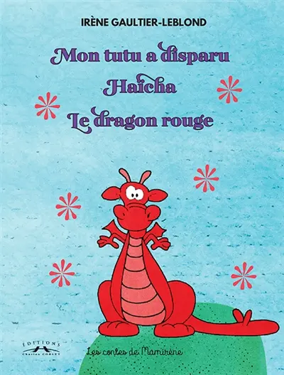 Les contes de Mamirène. Mon tutu a disparu. Haïcha. Le dragon rouge