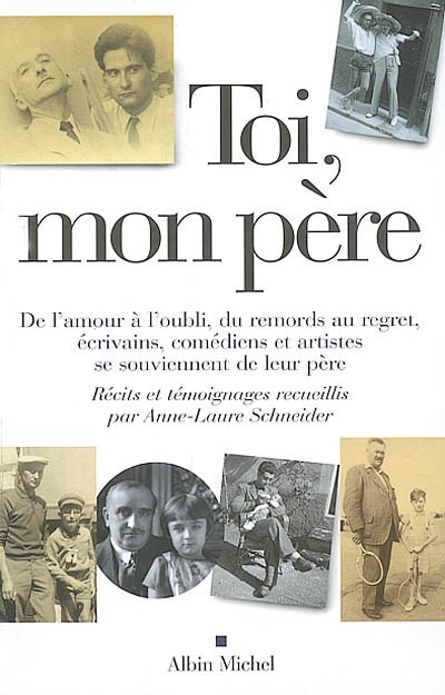 Toi Mon Pere De L Amour A L Oubli Du Remords Au Regret Ecrivains Comediens Et Artistes Se Souviennent De Leur Pere Librairie Mollat Bordeaux