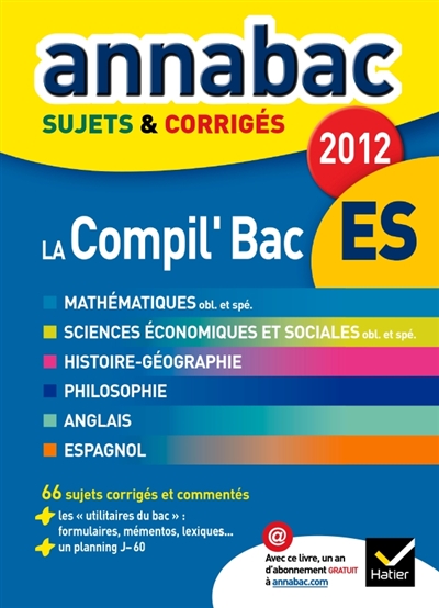 La compil' bac ES, enseignement obligatoire et de spécialité, 2012 : mathématiques, sciences économiques et sociales, histoire-géographie, philosophie, anglais, espagnol