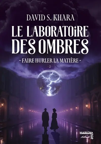 Le laboratoire des ombres. Vol. 2. Faire hurler la matière