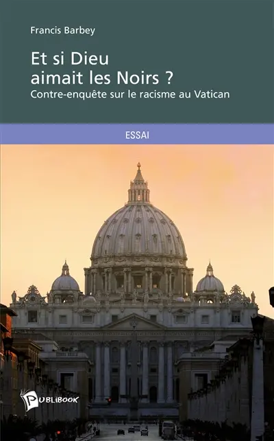 Et si Dieu aimait les Noirs ? : contre-enquête sur le racisme au Vatican