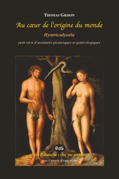 Au coeur de l'origine du monde : hystéricodysséia : petit récit d'aventures picaresques et gynécologiques