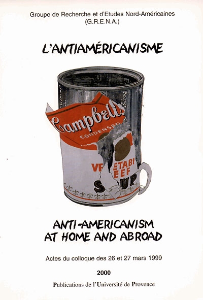L'antiaméricanisme. Anti-américanism at home and abroad : actes du colloque des 26 et 27 mars 1999