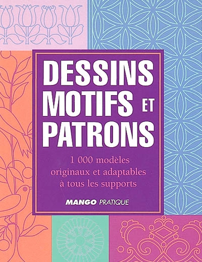 Dessins motifs et patrons 1000 modèles originaux et adaptable à tous les supports