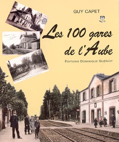 Les 100 gares de l'Aube : patrimoine ferroviaire