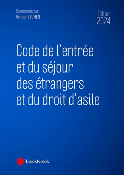 Code de l'entrée et du séjour des étrangers et du droit d'asile 2023