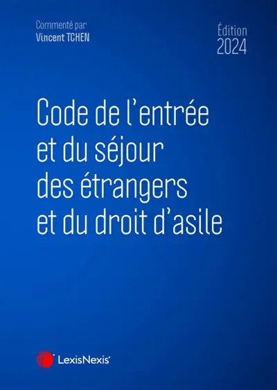Code de l'entrée et du séjour des étrangers et du droit d'asile 2023