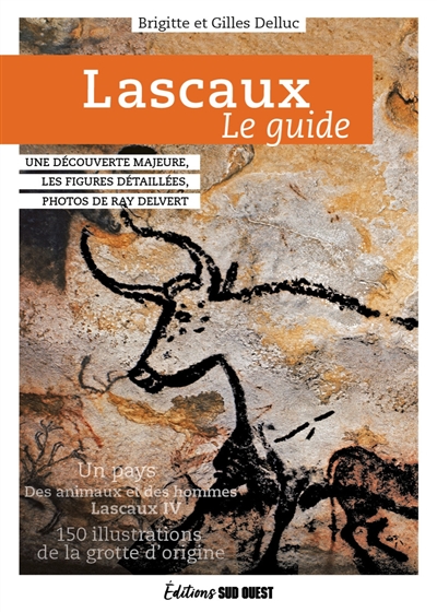 Lascaux, le guide : de la préhistoire à Lascaux IV