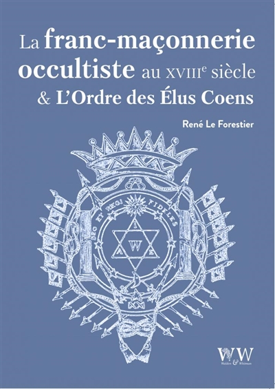 La franc-maçonnerie occultiste au XVIIIe siècle & l'ordre des Elus Coëns