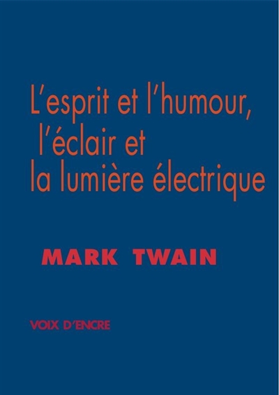 L'esprit et l'humour, l'éclair et la lumière électrique. L'art littéraire selon Mark Twain