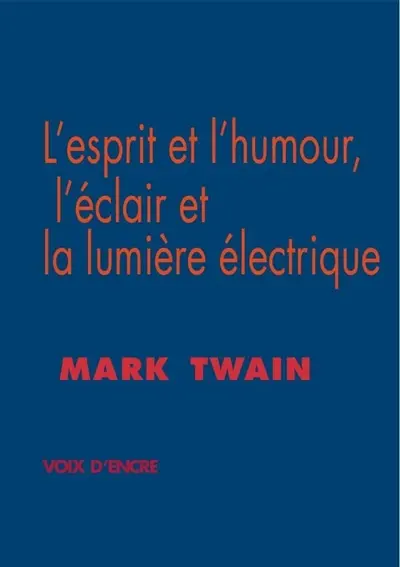 L'esprit et l'humour, l'éclair et la lumière électrique. L'art littéraire selon Mark Twain