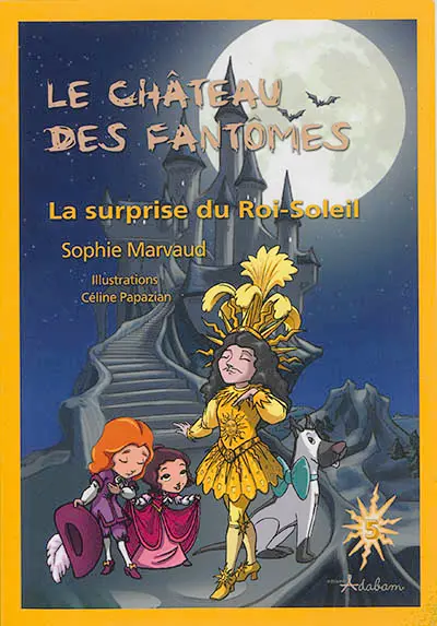 Le château des fantômes. Vol. 5. La surprise du Roi-Soleil
