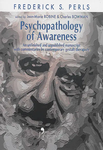 Psychopathology of awareness : an unfinished and unpublished manuscript with commentary contemporary gestalt-therapists