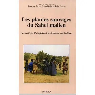 Les plantes sauvages du Sahel malien : les stratégies d'adaptation à la sécheresse des Sahéliens