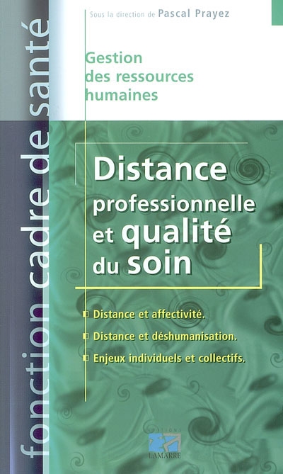 Distance professionnelle et qualité du soin : distance et affectivité, distance et déshumanisation, enjeux individuels et collectifs