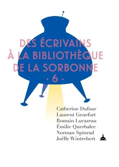 Des écrivains à la bibliothèque de la Sorbonne. Vol. 6