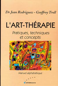 L'art-thérapie : pratiques, techniques et concepts : manuel alphabétique