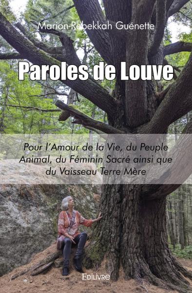 Paroles de louve : Pour l’Amour de la Vie, du Peuple Animal, du Féminin Sacré ainsi que du Vaisseau Terre Mère