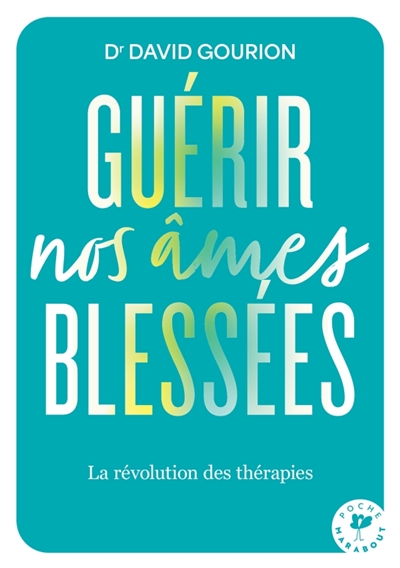 Guérir nos âmes blessées :...