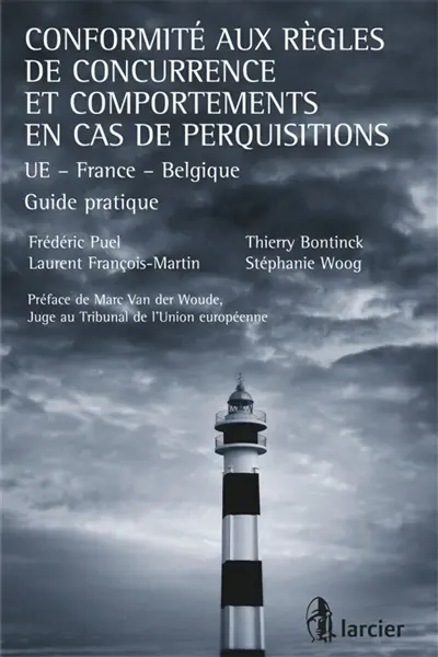 Conformité aux règles de concurrence et comportements en cas de perquisitions : UE, France, Belgique : guide pratique