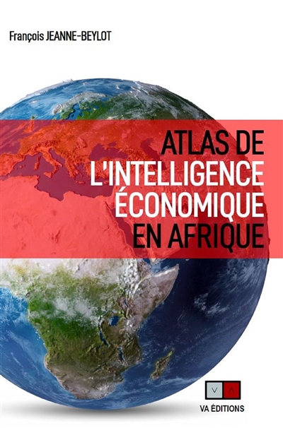 Atlas de l'intelligence économique en Afrique : Afrique francophone - François Jeanne-Beylot