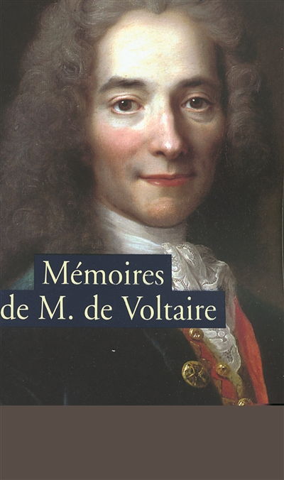 Mémoires pour servir à la vie de M. de Voltaire écrits par lui-même. Lettres à Frédéric II