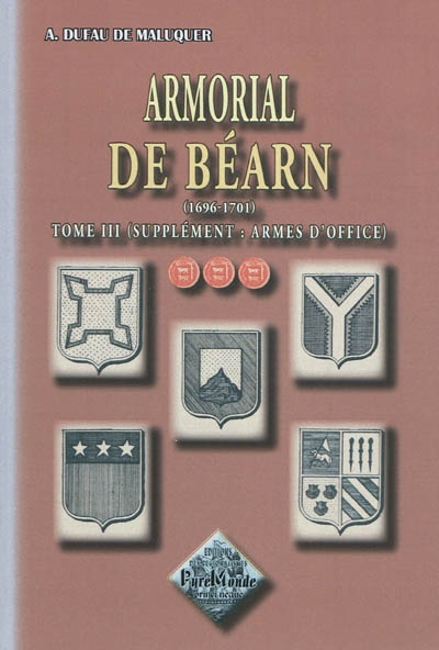 Armorial de Béarn : 1696-1701. Vol. 3. Supplément, armes d'office