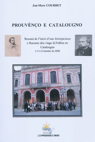 Prouvènço e catalougno : resumi de l'istori d'uno freirejacioun e Raconte dou viage di Felibre en Catalougno : 3-4-5 d'outobre de 2008